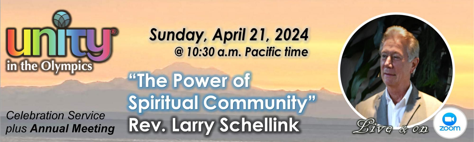 Sunday, April 21, 2024, "The Power of Spiritual Community" with Rev. Larry Schellink